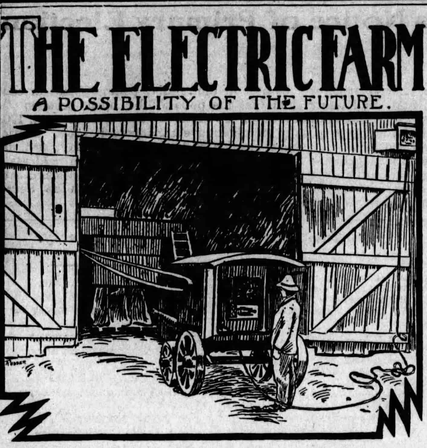 Pen-and-ink newspaper illustration headlined The Electric Farm, A Possibility of the Future, showing a man in a hat standing beside an electric wagon connected to a barn by a long cord.